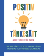Positiv Tänkesätt Arbetsbok för barn (Svensk upplaga): Hur man tänker lyckliga tankar, förblir motiverad och övervinner utmaningar (Swedish Edition) B0DQDRD46Z Book Cover
