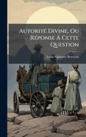 AutoritÃ(c) Divine, Ou RÃ(c)ponse à Cette Question (French Edition) 1024698955 Book Cover