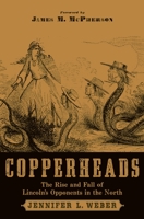Copperheads: The Rise and Fall of Lincoln's Opponents in the North 0195341244 Book Cover