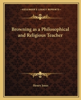 Browning as a Philosophical and Religious Teacher 1478154306 Book Cover