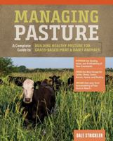 Managing Pasture: A Complete Guide to Building Healthy Pasture for Grass-Based Meat  Dairy Animals 1635860709 Book Cover