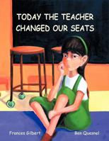 Today the Teacher Changed Our Seats 147729905X Book Cover