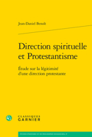 Direction Spirituelle Et Protestantisme: Etude Sur La Legitimite D'une Direction Protestante (Etudes D'histoire Et De Philosophie Religieuses, 37) 2406163342 Book Cover