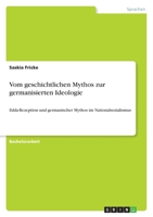 Vom Geschichtlichen Mythos Zur Germanisierten Ideologie 3656134014 Book Cover
