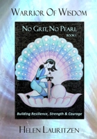 Warrior Of Wisdom - No Grit, No Pearl: Building Resilience, Strength & Courage 0648780902 Book Cover
