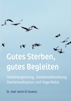 Gutes Sterben, gutes Begleiten: Sterbebegleitung, Sterbevorbereitung, Sterbemeditation und Yoga Nidra (German Edition) 3757878469 Book Cover