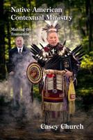 Native American Contextual Ministry: Making the Transition 1935931644 Book Cover