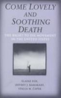 Social Movements Past and Present Series - Come Lovely and Soothing Death: The Right to Die Movement in the United States (Social Movements Past and Present Series) 0805716459 Book Cover