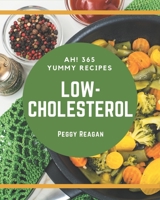 Ah! 365 Yummy Low-Cholesterol Recipes: Make Cooking at Home Easier with Yummy Low-Cholesterol Cookbook! B08JB9R13X Book Cover