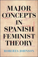 Major Concepts in Spanish Feminist Theory 1438473702 Book Cover