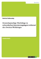 Deutschsprachige Flüchtlinge in schwedischen Internierungslagern während des Zweiten Weltkrieges 3638746437 Book Cover