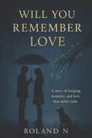 Will You Remember Love? B0FQNQTCW7 Book Cover