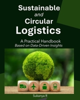 Sustainable and Circular Logistics: A Practical Handbook Based on Data-Driven Insights B0FRLQJFF6 Book Cover