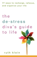 The De-Stress Divas Guide to Life: 77 Ways to Recharge, Refocus, and Organize Your Life 0470239581 Book Cover