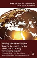 Shaping South East Europe's Security Community for the Twenty-First Century: Trust, Partnership, Integration 1349436305 Book Cover