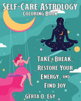 Self-Care Astrology Coloring Book: Take a Break, Restore Your Energy, and Find Joy 1648413951 Book Cover