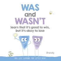 WAS and WASN’T Learn That It’s Good to Win, But Its Ok to Lose: Big Life Lessons for Little Kids 9814771325 Book Cover