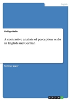 A contrastive analysis of perception verbs in English and German 3640301056 Book Cover