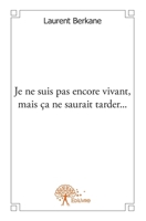 Je ne suis pas encore vivant, mais ça ne saurait tarder... (French Edition) 2332578145 Book Cover