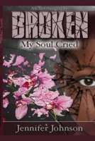 Broken: My soul Cried 1794895612 Book Cover