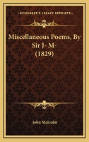 Miscellaneous Poems, By Sir J- M- 116546926X Book Cover