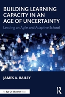 Building Learning Capacity in an Age of Uncertainty: Leading an Agile and Adaptive School 036770160X Book Cover