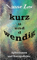 Kurz und wendig: Aphorismen und Kurzgedichte 3752669543 Book Cover