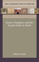 Jairus’s Daughter and the Female Body in Mark 1628374918 Book Cover