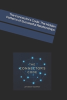 The Connector's Code: The Hidden Patterns of Successful Relationships (The Restorative Year) B0FQ3S96WF Book Cover