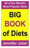 Jennifer Jolan's Big Book of Diets: All You Need to Know about 50 of the World's Most Popular Diets - The Good, the Bad, and the Ugly! 1470159694 Book Cover