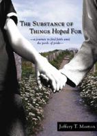 The Substance of Things Hoped for: A Journey to Find Faith Amid the Perils of Pride 1933290072 Book Cover