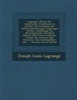 Lagrange's Theorie Der Analytischen Funktionen: In Welcher Die Grunds�tze Der Differentialrechnung Vorgetragen Werden, Unabh�ngig Von Betrachtung Der Unendlich Kleinen Oder Verschwindenden Gr�ssen Der 1016398123 Book Cover