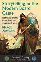 Storytelling in the Modern Board Game: Narrative Trends from the Late 1960s to Today (Studies in Gaming) 1476669511 Book Cover