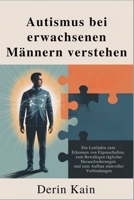 Autismus bei erwachsenen Männern verstehen: Ein Leitfaden zum Erkennen von Eigenschaften, zum Bewältigen täglicher Herausforderungen und zum Aufbau sinnvoller Verbindunge (German Edition) B0FGNT8ZRL Book Cover
