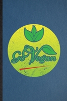 Go Vegan: Lined Notebook For Diet Vegan Eating. Funny Ruled Journal For Healthy Lifestyle Fitness. Unique Student Teacher Blank Composition/ Planner Great For Home School Office Writing 1707439001 Book Cover