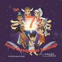 The Seven Grandparent Teachings: An Anishinaabe Folktale 1733187111 Book Cover