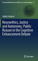 Neuroethics, Justice and Autonomy: Public Reason in the Cognitive Enhancement Debate 3030136426 Book Cover