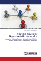 Routing Issues in Opportunistic Networks: Evolution of Delay Tolerant Networks from Mobile Ad-hoc Networks to Opportunistic Networks 3659105058 Book Cover