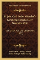 D. Joh. Carl Ludw. Gieseler's Kirchengeschichte Der Neuesten Zeit: Von 1814 Aus Die Gegenwart (1855) 1168135397 Book Cover