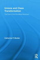 Unions and Class Transformation: The Case of the Broadway Musicians 0415654688 Book Cover