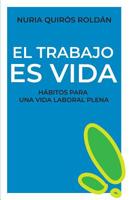 EL TRABAJO ES VIDA: Buenos hábitos para una vida laboral plena (CADA DÍA MEJOR) (Spanish Edition) 1798566273 Book Cover