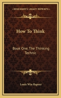 How To Think: Book One, The Thinking Technic 1432572040 Book Cover