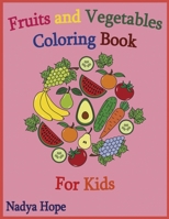 Fruits and Vegetables Coloring Book For Kids: Coloring Book For Kids, Teens, Adults; Fruits, Vegetables, Berries B08HQ6DX3Q Book Cover
