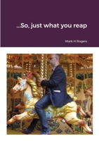 ..........So, just what you reap.......... 1008911216 Book Cover