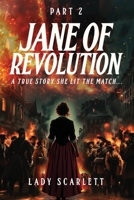 Jane of Revolution Part 2: A True Story She Lit The Match... 1807645134 Book Cover
