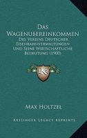Das Wagenubereinkommen: Des Vereins Deutscher Eisenbahnverwaltungen Und Seine Wirtschaftliche Bedeutung (1900) 1160379416 Book Cover
