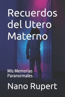 Recuerdos del Utero Materno: Mis Memorias Paranormales (Spanish Edition) B0DVPWGM13 Book Cover