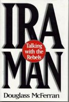 IRA Man: Talking with the Rebels 0275955915 Book Cover