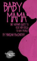 Baby Mama: One Woman's Quest to Give Her Child to Gay People 1630920991 Book Cover