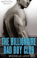 The Billionaire Bad Boy Club: A BDSM Holiday Romance 1648083137 Book Cover